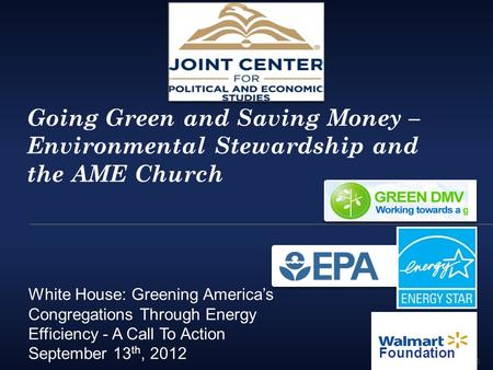 Going Green and Saving Money – Environmental Stewardship and the AME Church White House: Greening America’s Congregations Through Energy Efficiency - A.