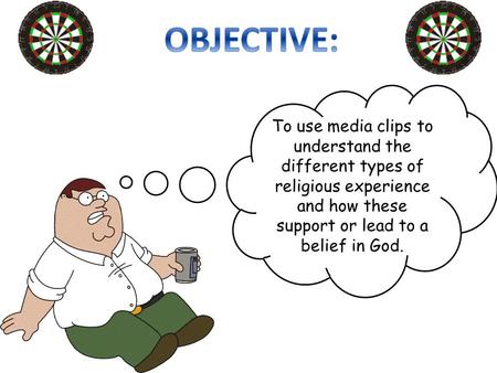 To use media clips to understand the different types of religious experience and how these support or lead to a belief in God.