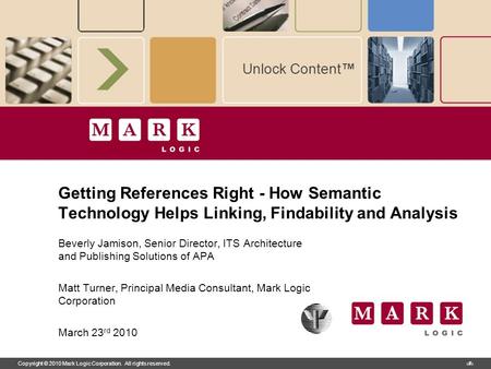 Copyright © 2010 Mark Logic Corporation. All rights reserved.1 Getting References Right - How Semantic Technology Helps Linking, Findability and Analysis.