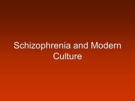 Schizophrenia and Modern Culture