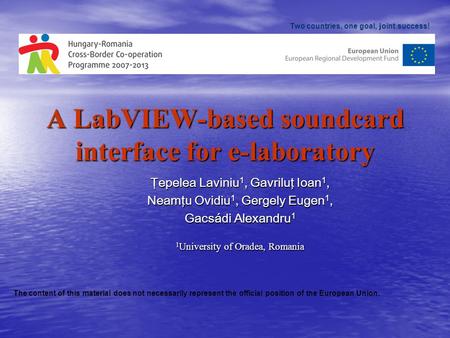 A LabVIEW-based soundcard interface for e-laboratory Ţepelea Laviniu 1, Gavriluţ Ioan 1, Neamţu Ovidiu 1, Gergely Eugen 1, Gacsádi Alexandru 1 1 University.