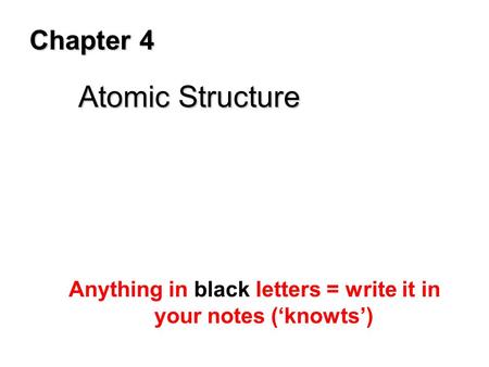 Anything in black letters = write it in your notes (‘knowts’)