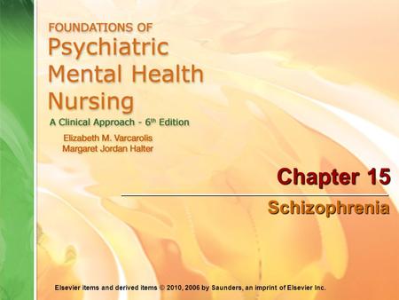 Elsevier items and derived items © 2010, 2006 by Saunders, an imprint of Elsevier Inc. Chapter 15 Schizophrenia Schizophrenia.