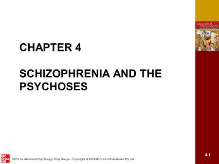 4-1 PPTs t/a Abnormal Psychology 1e by Rieger - Copyright  2009 McGraw-Hill Australia Pty Ltd CHAPTER 4 SCHIZOPHRENIA AND THE PSYCHOSES.