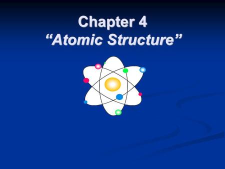 Chapter 4 “Atomic Structure”