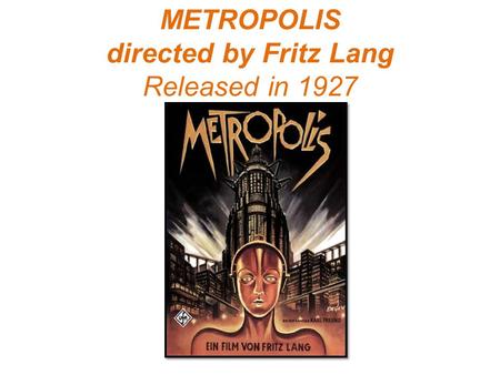 METROPOLIS directed by Fritz Lang Released in 1927.