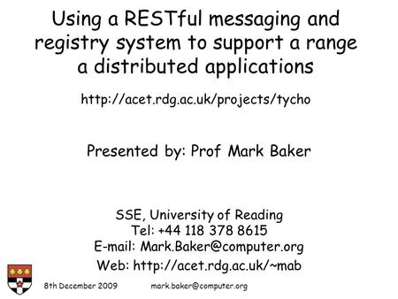 8th December Presented by: Prof Mark Baker SSE, University of Reading Tel: +44 118 378 8615