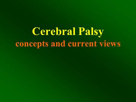 Cerebral Palsy concepts and current views