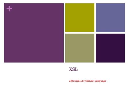 + XSL eXtensible Stylesheet Language. + 2 XML Lecture Adapted from the work of Prof Mark Baker ACET, University of Reading.