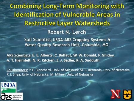 Robert N. Lerch Soil Scientist, USDA-ARS Cropping Systems & Water Quality Research Unit, Columbia, MO Soil Scientist, USDA-ARS Cropping Systems & Water.