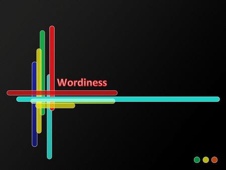 o Wordiness occurs when a writer uses words or phrases that seem to modify a noun but do not actually add to the meaning of the sentence. o Although such.