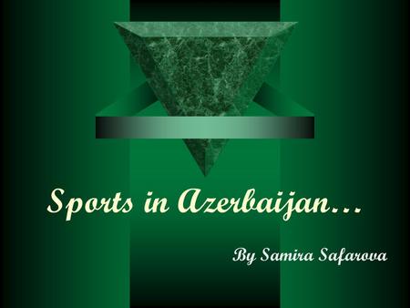 Sports in Azerbaijan… By Samira Safarova. WRESTLING…  Wrestling remains a historically important sport of Azerbaijan and often even referred to as its.