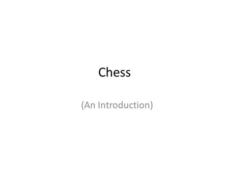 Chess (An Introduction). Well Oh Hai!, I’m here to talk to you today about Chess.