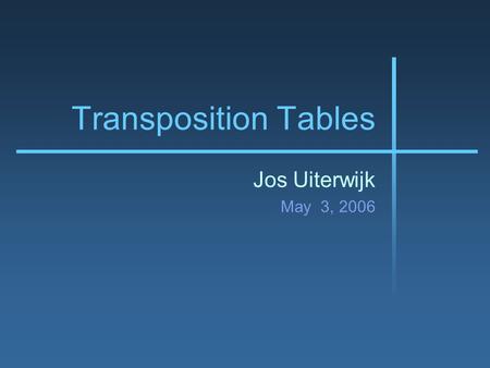 Transposition Tables Jos Uiterwijk May 3, 2006. Transpositions A transposition is the re-occurrence of a position in a search process. For example, in.