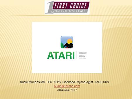 Susie Mullens MS, LPC, ALPS, Licensed Psychologist, AADC-CCS 304-614-7177.