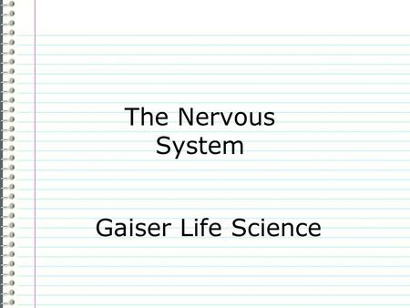 The Nervous System Gaiser Life Science Know What are the three functions of the nervous system? Evidence Page 69 The Nervous System “I don’t know any.”