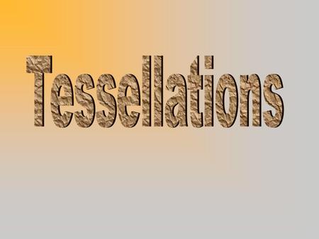 A tessellation or a tiling is a way to cover a floor with shapes so that there is no overlapping or gaps. Tessellation Remember the last jigsaw puzzle.