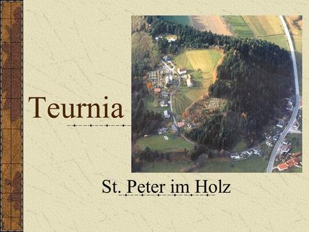 Teurnia St. Peter im Holz. About the town It became a real Roman town in 50 AD. It had: graveyard church residential buildings a marketplace a medicinal.