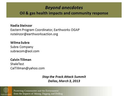 Beyond anecdotes Oil & gas health impacts and community response Nadia Steinzor Eastern Program Coordinator, Earthworks OGAP