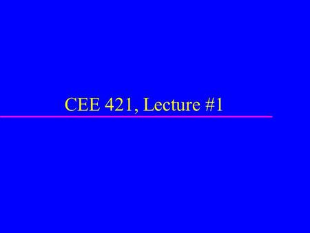 CEE 421, Lecture #1. Municipal WW Management Systems Sources of Wastewater Processing at the Source Wastewater Collection Transmission and Pumping Treatment.