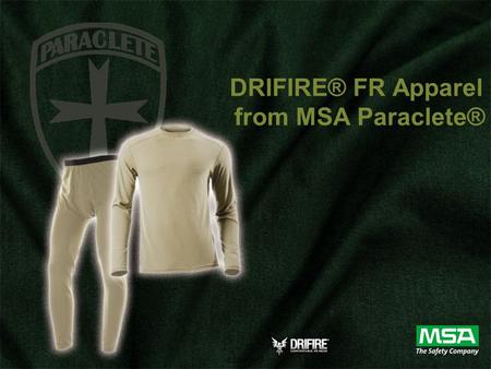 © 2009 MSA DRIFIRE® FR Apparel from MSA Paraclete®