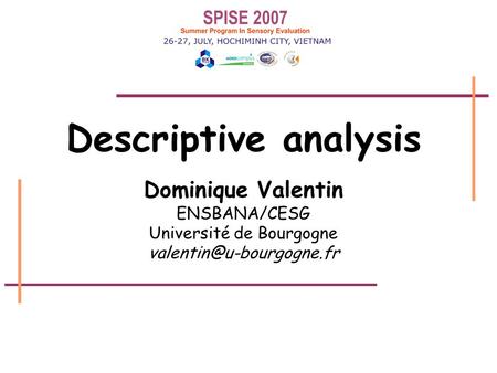 Descriptive analysis1 Dominique Valentin ENSBANA/CESG Université de Bourgogne