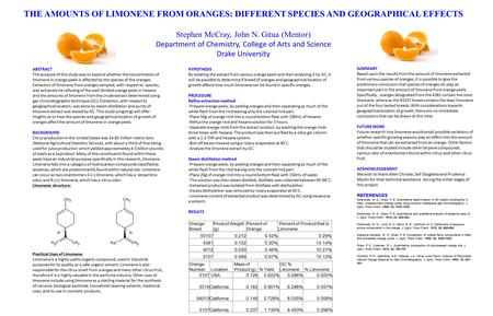 ABSTRACT The purpose of this study was to explore whether the concentration of limonene in orange peels is affected by the species of the oranges. Extraction.