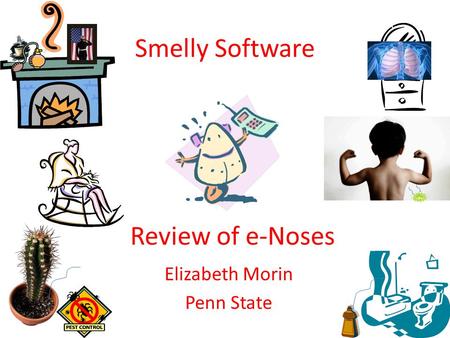 Smelly Software Elizabeth Morin Penn State Review of e-Noses.