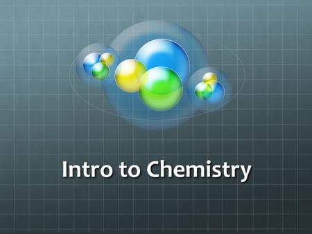 Intro to Chemistry. I.What is Chemistry? A.Chemistry is the study of matter and the changes it undergoes.