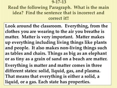 9-17-13 Read the following Paragraph. What is the main idea? Find the sentence that is incorrect and correct it!! Look around the classroom. Everything,