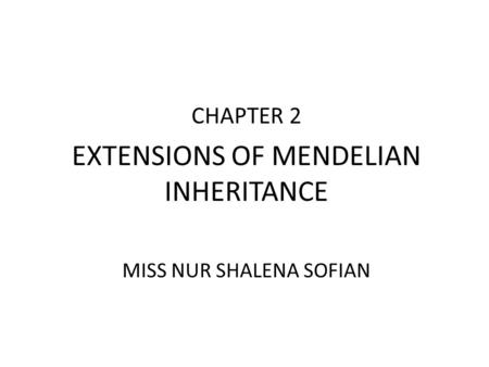 EXTENSIONS OF MENDELIAN INHERITANCE