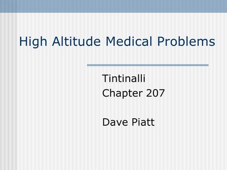 High Altitude Medical Problems Tintinalli Chapter 207 Dave Piatt.