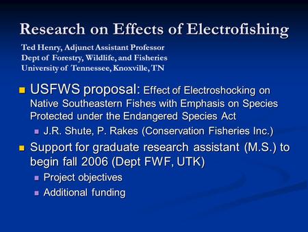 Research on Effects of Electrofishing USFWS proposal: Effect of Electroshocking on Native Southeastern Fishes with Emphasis on Species Protected under.