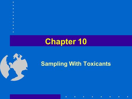 Chapter 10 Sampling With Toxicants. Historical Perspectives on Use of Toxicants in Fisheries Used to –Sample fish communities (all species and sizes=