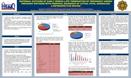 TEMPLATE DESIGN © 2008 www.PosterPresentations.com MATERNAL OUTCOME OF EARLY VERSUS LATE TERMINATION OF PREGNANCY AMONG PREGNANT MOTHERS WITH PRENATAL.