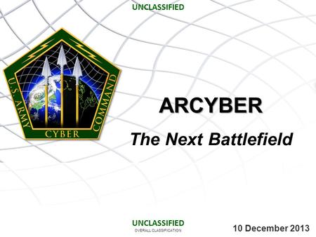 ARCYBER The Next Battlefield UNCLASSIFIED UNCLASSIFIED