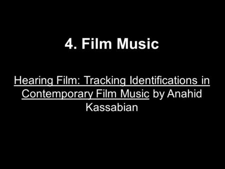 4. Film Music Hearing Film: Tracking Identifications in Contemporary Film Music by Anahid Kassabian.