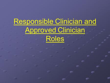 Responsible Clinician and Approved Clinician Roles