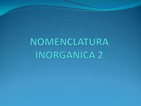 NOMENCLATURA INORGANICA 2