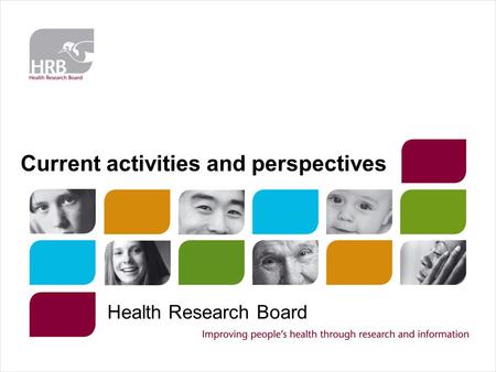 Current activities and perspectives Health Research Board.