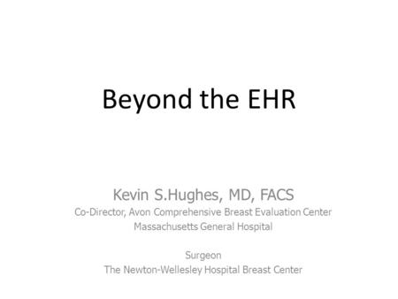 Kevin S.Hughes, MD, FACS Co-Director, Avon Comprehensive Breast Evaluation Center Massachusetts General Hospital Surgeon The Newton-Wellesley Hospital.