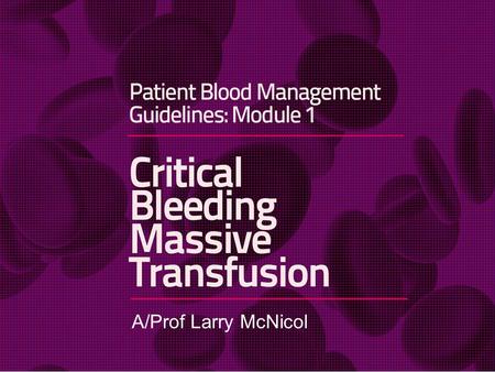 A/Prof Larry McNicol. Improves the patient’s own blood and avoids unnecessary transfusions. ‘THE THREE PILLARS’ Minimise blood loss Optimise blood volume.