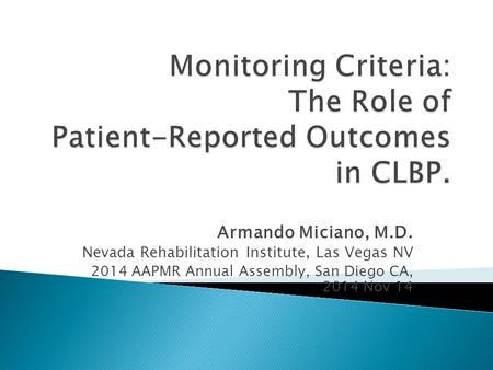 Armando Miciano, M.D. Nevada Rehabilitation Institute, Las Vegas NV 2014 AAPMR Annual Assembly, San Diego CA, 2014 Nov 14.