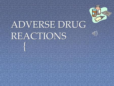 { ADVERSE DRUG REACTIONS To ensure patient, family/caregiver and home health personnel are instructed to identify adverse reactions to medications and.