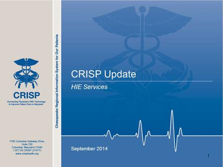 1 CRISP Update HIE Services September 2014. What is CRISP? CRISP is a non-profit health information exchange, or HIE, organization serving Maryland and.