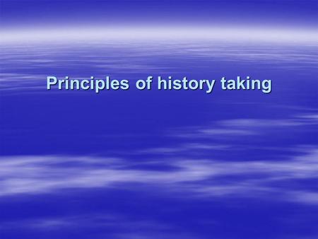 Principles of history taking. Reviewing the Chart:  The medical chart give you valuable information about past diagnosis and treatment  You should look.