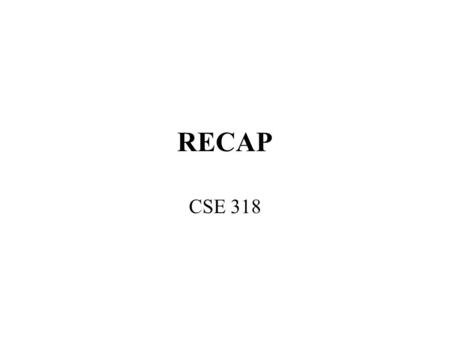 RECAP CSE 318. Final Exam Cumulative: –Regular languages, automata: 20% –Context-free languages, pushdown automata: 20% –Turing machines, decidable, recognizable,