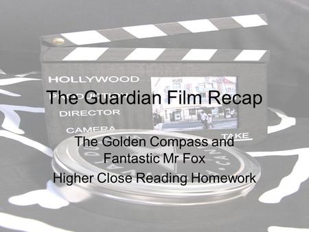 The Guardian Film Recap The Golden Compass and Fantastic Mr Fox Higher Close Reading Homework.