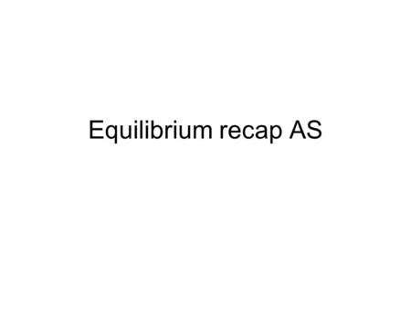 Equilibrium recap AS. Starter: Unscramble the words 1.Erierrselb 2.Lbmquuriiei 3.Yaindcm 4.Traosenic 5.Nccttoa.