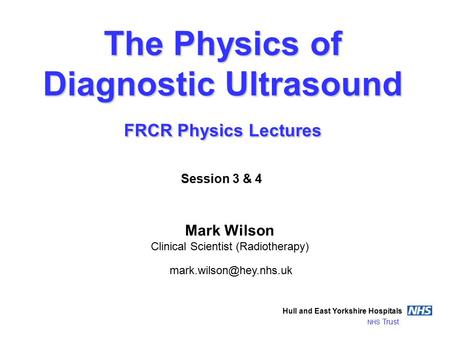 The Physics of Diagnostic Ultrasound FRCR Physics Lectures